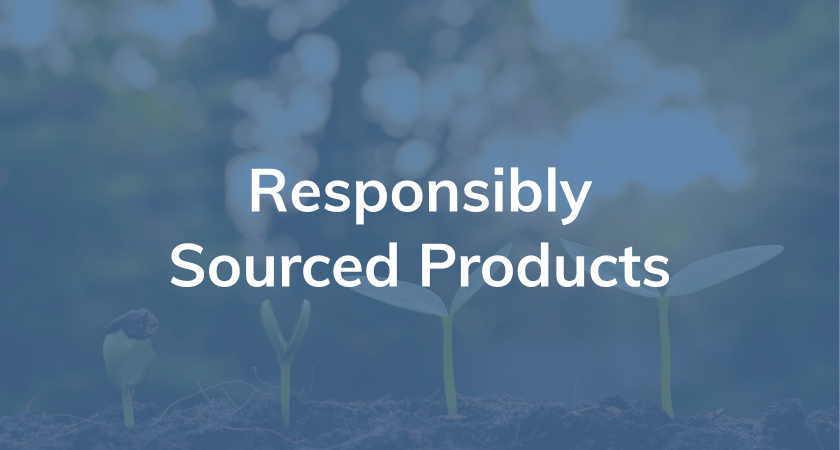 Blue background with text reading "responsibly sourced products"